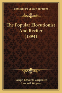 The Popular Elocutionist And Reciter (1894)