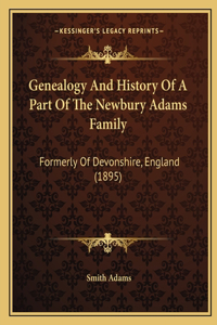 Genealogy And History Of A Part Of The Newbury Adams Family