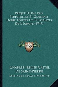 Projet D'Une Paix Perpetuelle Et Generale Entre Toutes Les Puissances De L'Europe (1747)