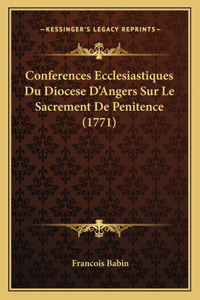 Conferences Ecclesiastiques Du Diocese D'Angers Sur Le Sacrement De Penitence (1771)