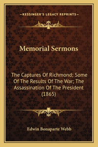 Memorial Sermons: The Captures Of Richmond; Some Of The Results Of The War; The Assassination Of The President (1865)