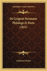 De Gregorio Bersmano Philologo Et Poeta (1853)