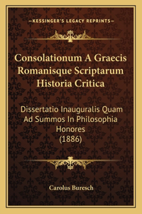 Consolationum A Graecis Romanisque Scriptarum Historia Critica