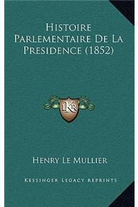 Histoire Parlementaire De La Presidence (1852)