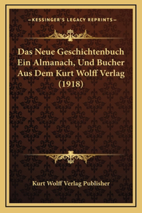 Das Neue Geschichtenbuch Ein Almanach, Und Bucher Aus Dem Kurt Wolff Verlag (1918)
