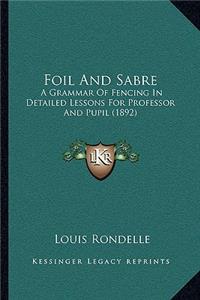 Foil And Sabre: A Grammar Of Fencing In Detailed Lessons For Professor And Pupil (1892)