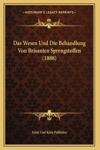 Das Wesen Und Die Behandlung Von Brisanten Sprengstoffen (1888)