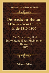Der Aachener Hutten-Aktien-Verein In Rote Erde 1846-1906