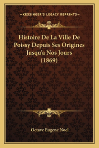 Histoire De La Ville De Poissy Depuis Ses Origines Jusqu'a Nos Jours (1869)