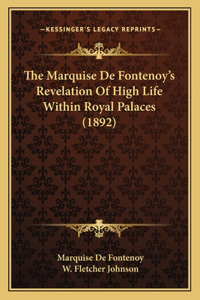 Marquise De Fontenoy's Revelation Of High Life Within Royal Palaces (1892)