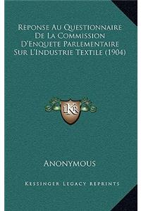 Reponse Au Questionnaire De La Commission D'Enquete Parlementaire Sur L'Industrie Textile (1904)