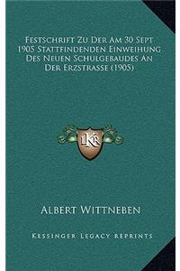 Festschrift Zu Der Am 30 Sept 1905 Stattfindenden Einweihung Des Neuen Schulgebaudes An Der Erzstrasse (1905)