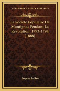 La Societe Populaire De Montignac Pendant La Revolution, 1793-1794 (1888)