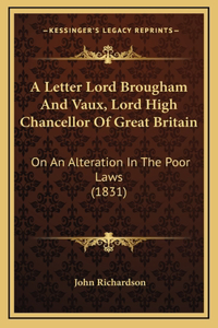 A Letter Lord Brougham And Vaux, Lord High Chancellor Of Great Britain