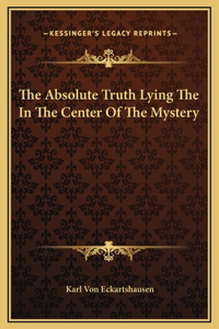 The Absolute Truth Lying The In The Center Of The Mystery