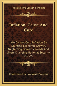 Inflation, Cause And Cure
