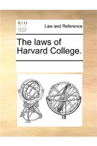 The laws of Harvard College.