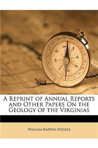 A Reprint of Annual Reports and Other Papers On the Geology of the Virginias