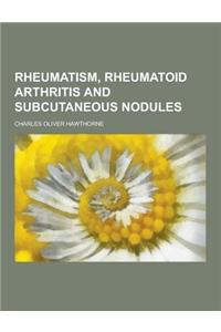 Rheumatism, Rheumatoid Arthritis and Subcutaneous Nodules