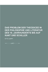 Das Problem Der Theodicee in Der Philosophie Und Literatur Des 18. Jahrhunderts Bis Auf Kant Und Schiller; Gekronte Preisschrift Der Walter Simon-Prei