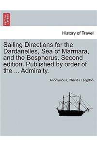 Sailing Directions for the Dardanelles, Sea of Marmara, and the Bosphorus. Second Edition. Published by Order of the ... Admiralty.