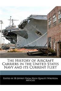 The History of Aircraft Carriers in the United States Navy and Its Current Fleet