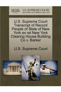 U.S. Supreme Court Transcript of Record People of State of New York Ex Rel New York Clearing House Building Co V. Barker