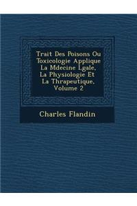 Trait&#65533; Des Poisons Ou Toxicologie Appliqu&#65533;e &#65533; La M&#65533;decine L&#65533;gale, &#65533; La Physiologie Et &#65533; La Th&#65533;rapeutique, Volume 2