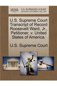 U.S. Supreme Court Transcript of Record Roosevelt Ward, Jr., Petitioner, V. United States of America.