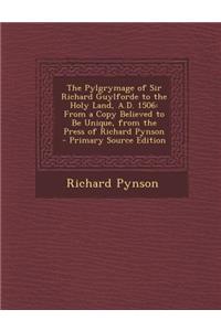 The Pylgrymage of Sir Richard Guylforde to the Holy Land, A.D. 1506