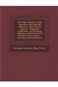 Abraham Lincoln: Early Speeches, Springfield Speech, Cooper Union Speech, Inaugural Addresses, Gettysburg Address, Selected Letters, Lincoln's Lost Speech