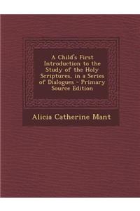 Child's First Introduction to the Study of the Holy Scriptures, in a Series of Dialogues