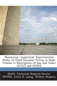 Numerical, Analytical, Experimental Study of Fluid Dynamic Forces in Seals