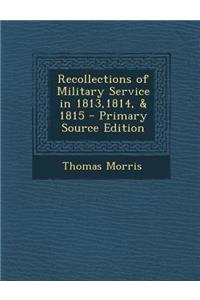 Recollections of Military Service in 1813,1814, & 1815