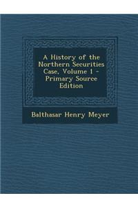 A History of the Northern Securities Case, Volume 1