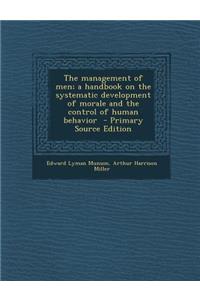 Management of Men; A Handbook on the Systematic Development of Morale and the Control of Human Behavior