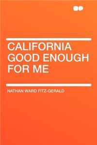 California Good Enough for Me