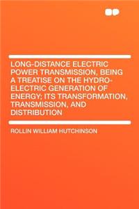 Long-Distance Electric Power Transmission, Being a Treatise on the Hydro-Electric Generation of Energy; Its Transformation, Transmission, and Distribution