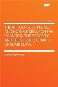 The Influence of Fluxes and Non-Fluxes Upon the Change in the Porosity and the Specific Gravity of Some Clays