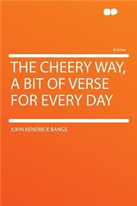 The Cheery Way, a Bit of Verse for Every Day
