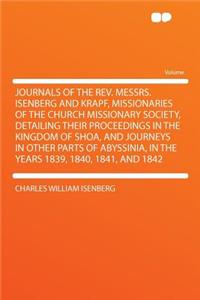 Journals of the REV. Messrs. Isenberg and Krapf, Missionaries of the Church Missionary Society, Detailing Their Proceedings in the Kingdom of Shoa, and Journeys in Other Parts of Abyssinia, in the Years 1839, 1840, 1841, and 1842