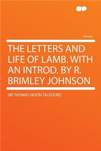 The Letters and Life of Lamb. with an Introd. by R. Brimley Johnson