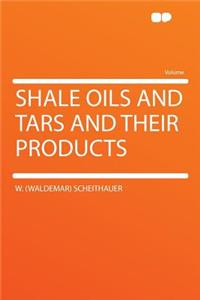 Shale Oils and Tars and Their Products