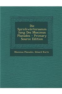 Die Sprichwortersammlung Des Maximus Planudes - Primary Source Edition