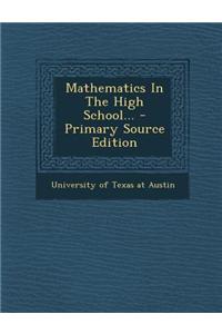 Mathematics in the High School... - Primary Source Edition