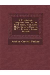 A Prehistoric Iroquoian Site on the Reed Farm, Richmond Mills, Ontario County, N.Y.