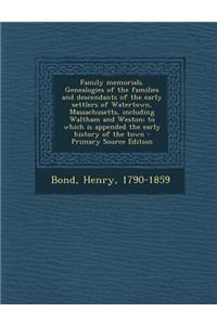 Family Memorials. Genealogies of the Families and Descendants of the Early Settlers of Watertown, Massachusetts, Including Waltham and Weston, Volume II