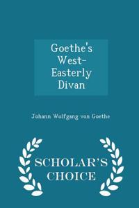 Goethe's West-Easterly Divan - Scholar's Choice Edition