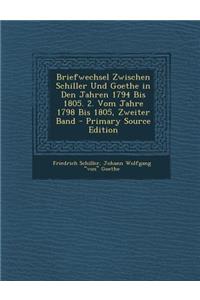 Briefwechsel Zwischen Schiller Und Goethe in Den Jahren 1794 Bis 1805. 2. Vom Jahre 1798 Bis 1805, Zweiter Band