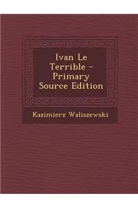 Ivan Le Terrible - Primary Source Edition